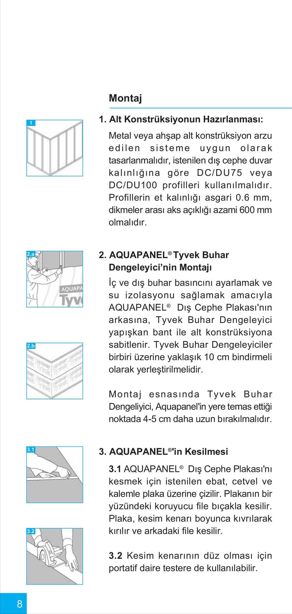 kullanýlmalýdýr. Profillerin et kalýnlýðý asgari 0.6 mm, dikmeler arasý aks açýklýðý azami 600 mm olmalýdýr. 2.a 2.b 2.