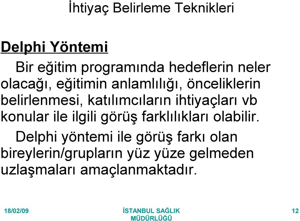 ihtiyaçları vb konular ile ilgili görüş farklılıkları olabilir.