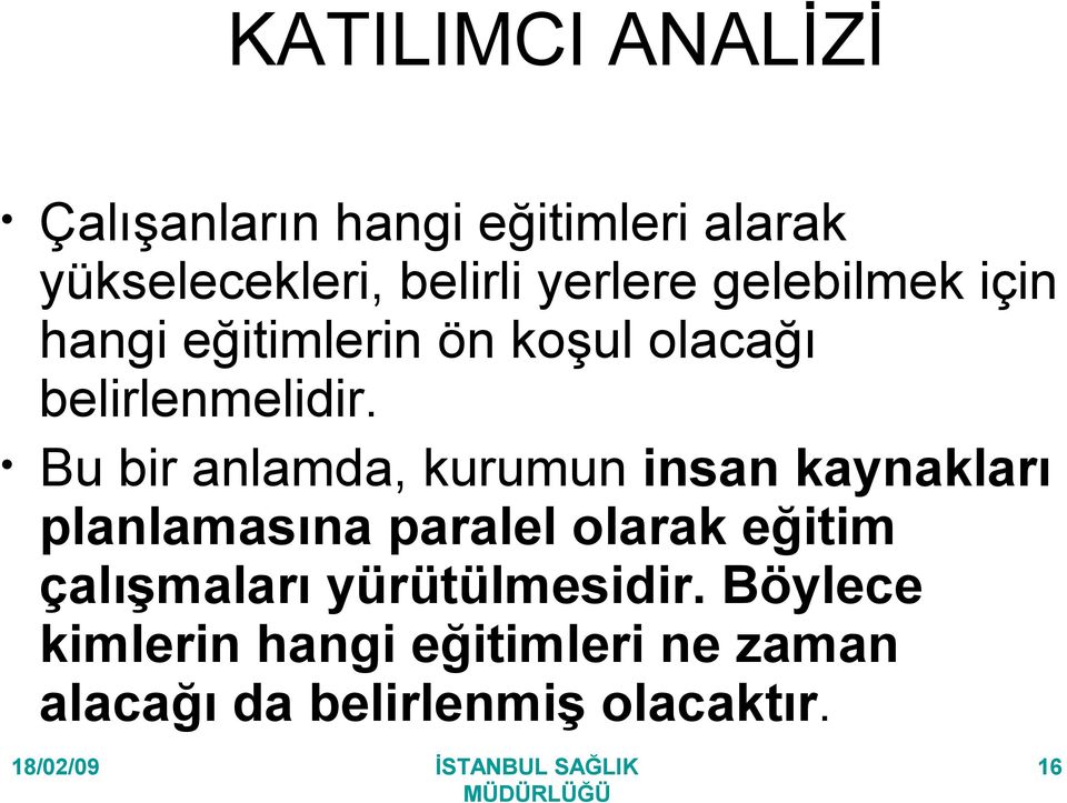 Bu bir anlamda, kurumun insan kaynakları planlamasına paralel olarak eğitim