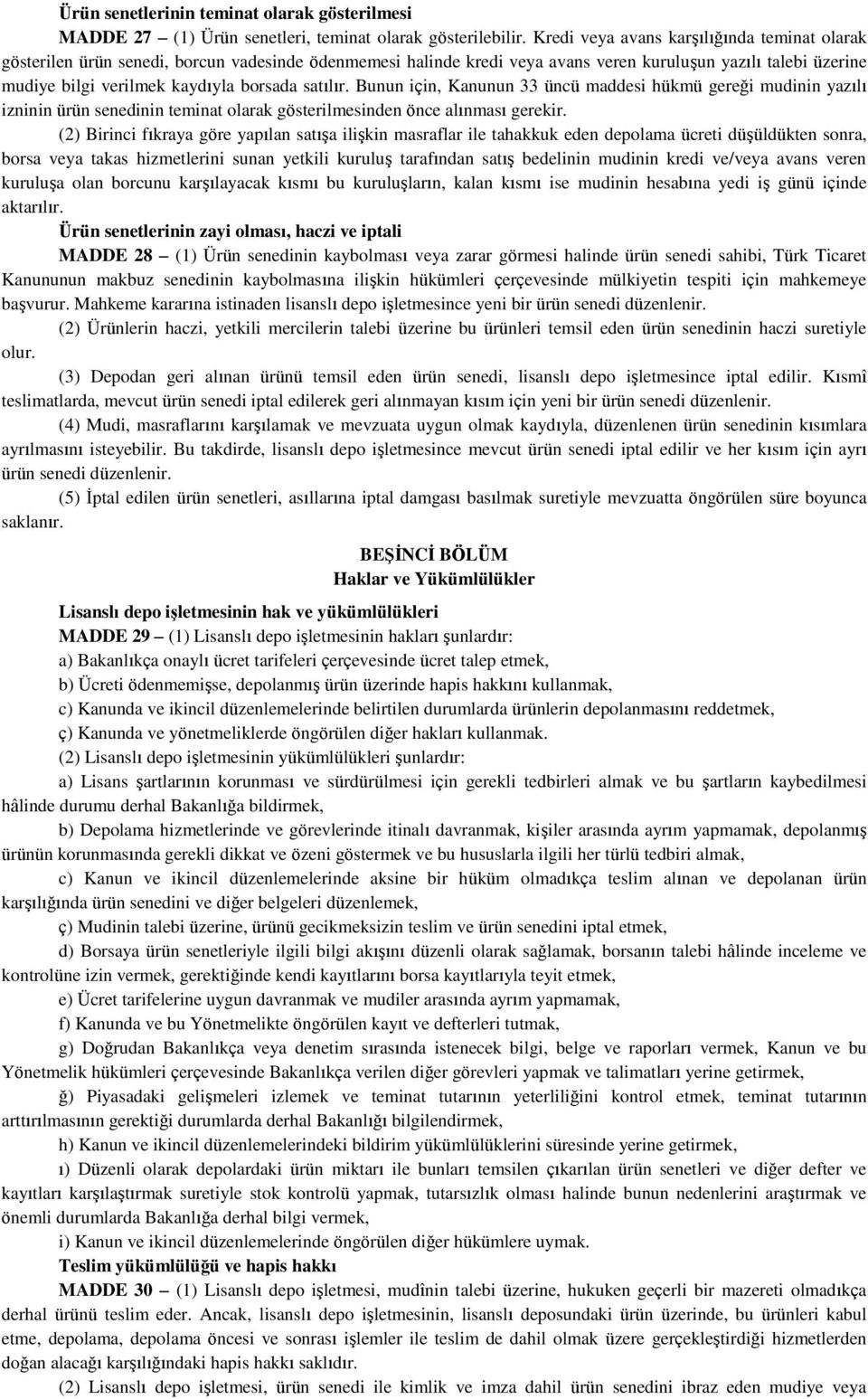 satılır. Bunun için, Kanunun 33 üncü maddesi hükmü gereği mudinin yazılı izninin ürün senedinin teminat olarak gösterilmesinden önce alınması gerekir.