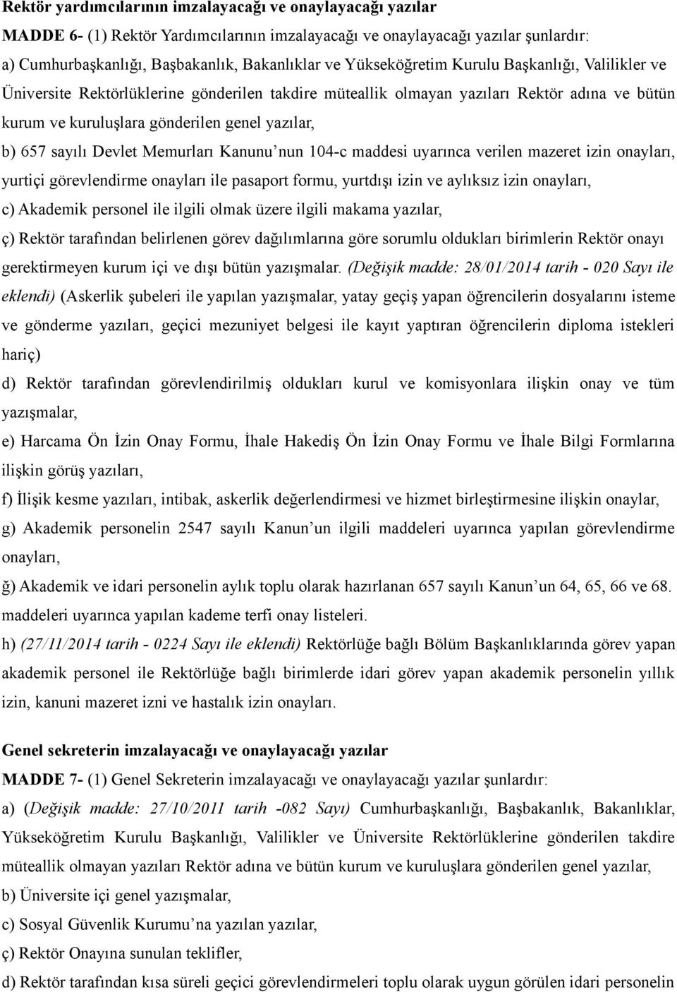 sayılı Devlet Memurları Kanunu nun 104-c maddesi uyarınca verilen mazeret izin onayları, yurtiçi görevlendirme onayları ile pasaport formu, yurtdışı izin ve aylıksız izin onayları, c) Akademik