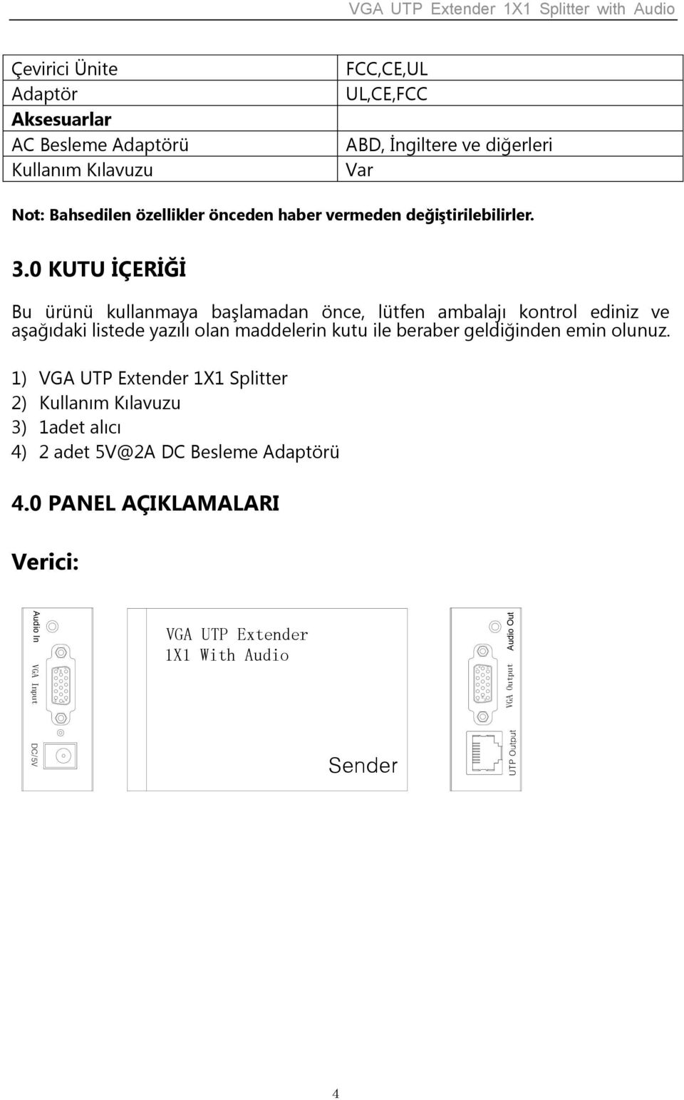 0 KUTU İÇERİĞİ Bu ürünü kullanmaya başlamadan önce, lütfen ambalajı kontrol ediniz ve aşağıdaki listede yazılı olan maddelerin kutu ile beraber geldiğinden emin olunuz.