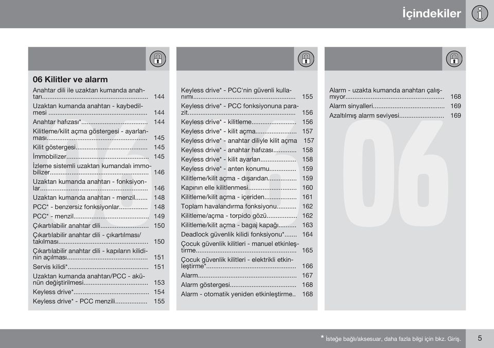 .. 146 Uzaktan kumanda anahtarı - menzil... 148 PCC* - benzersiz fonksiyonlar... 148 PCC* - menzil... 149 Çıkartılabilir anahtar dili... 150 Çıkartılabilir anahtar dili - çıkartılması/ takılması.