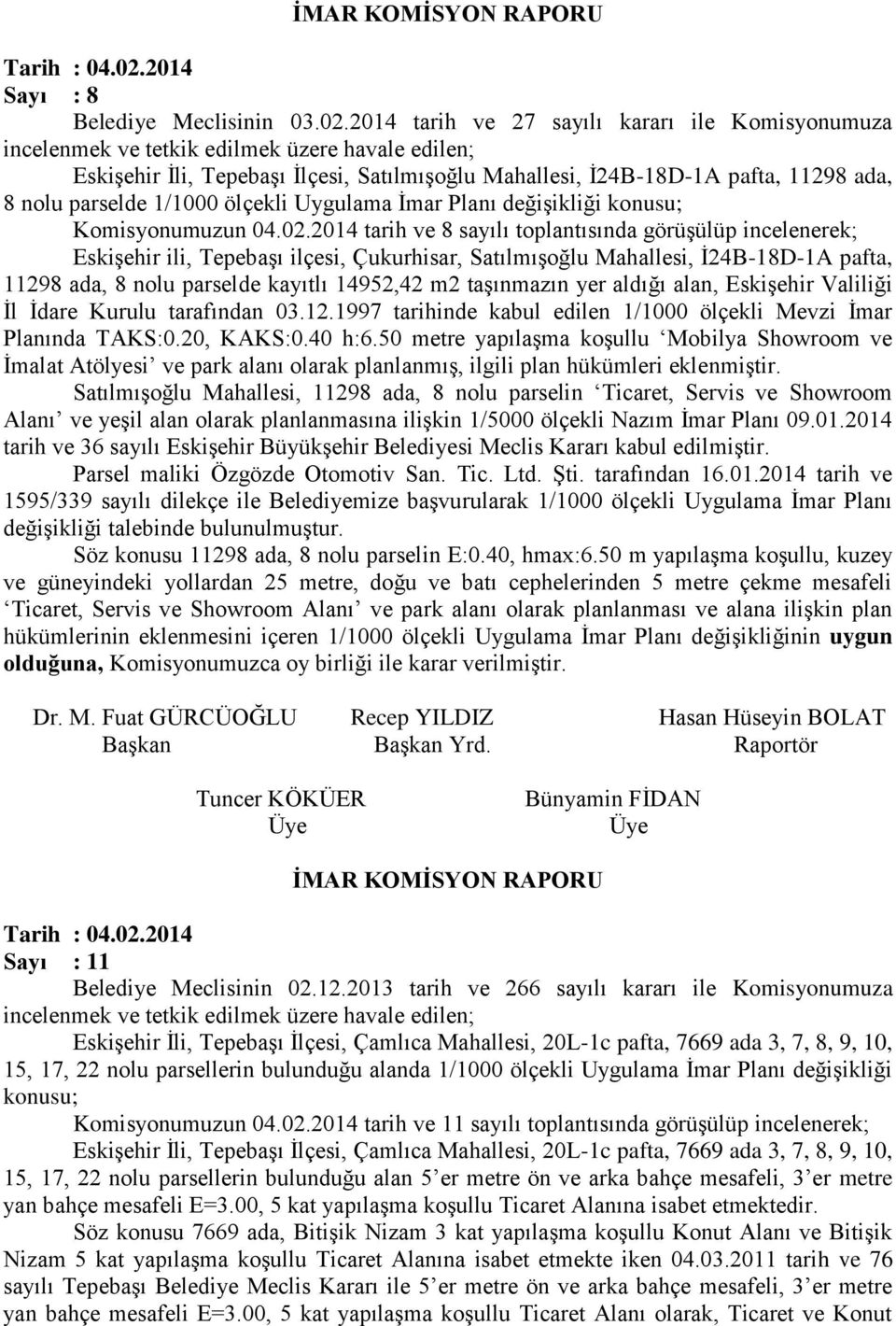 2014 tarih ve 27 sayılı kararı ile Komisyonumuza Eskişehir İli, Tepebaşı İlçesi, Satılmışoğlu Mahallesi, İ24B-18D-1A pafta, 11298 ada, 8 nolu parselde 1/1000 ölçekli Uygulama İmar Planı değişikliği