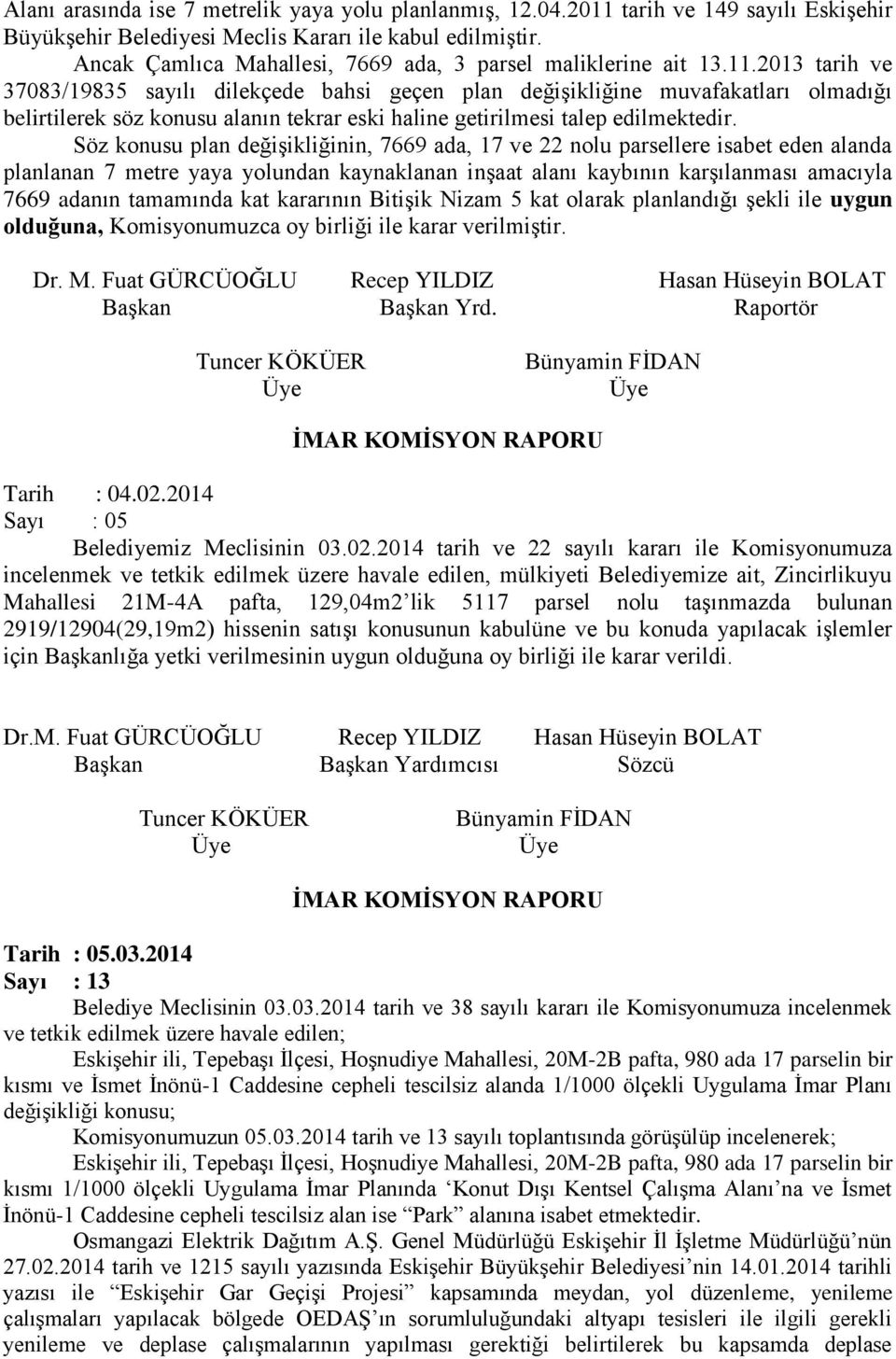 2013 tarih ve 37083/19835 sayılı dilekçede bahsi geçen plan değişikliğine muvafakatları olmadığı belirtilerek söz konusu alanın tekrar eski haline getirilmesi talep edilmektedir.