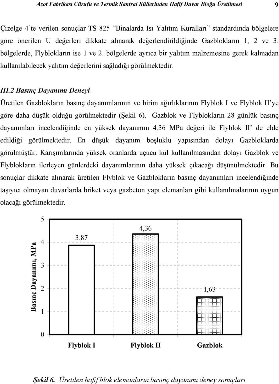 bölgelerde ayrıca bir yalıtım malzemesine gerek kalmadan kullanılabilecek yalıtım değerlerini sağladığı görülmektedir. III.