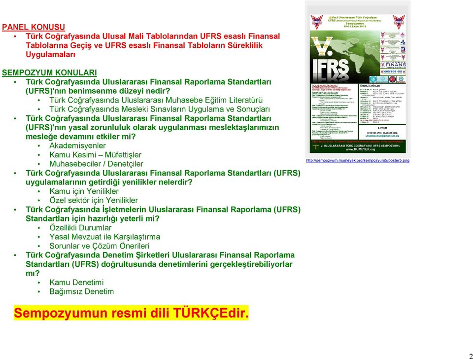 Türk Coğrafyasında Uluslararası Muhasebe Eğitim Literatürü Türk Coğrafyasında Mesleki Sınavların Uygulama ve Sonuçları Türk Coğrafyasında Uluslararası Finansal Raporlama Standartları (UFRS)'nın yasal
