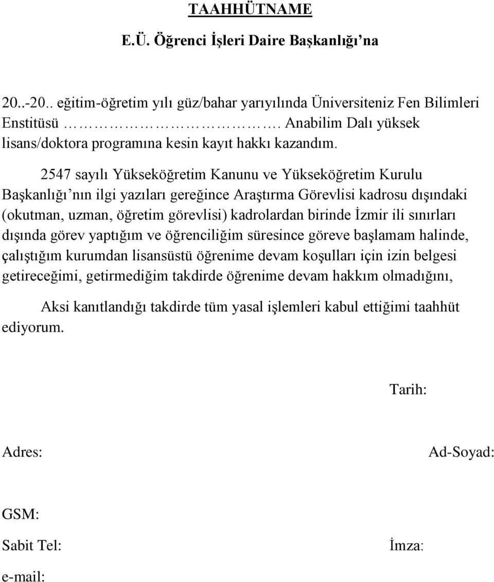 2547 sayılı Yükseköğretim Kanunu ve Yükseköğretim Kurulu Başkanlığı nın ilgi yazıları gereğince Araştırma Görevlisi kadrosu dışındaki (okutman, uzman, öğretim görevlisi) kadrolardan