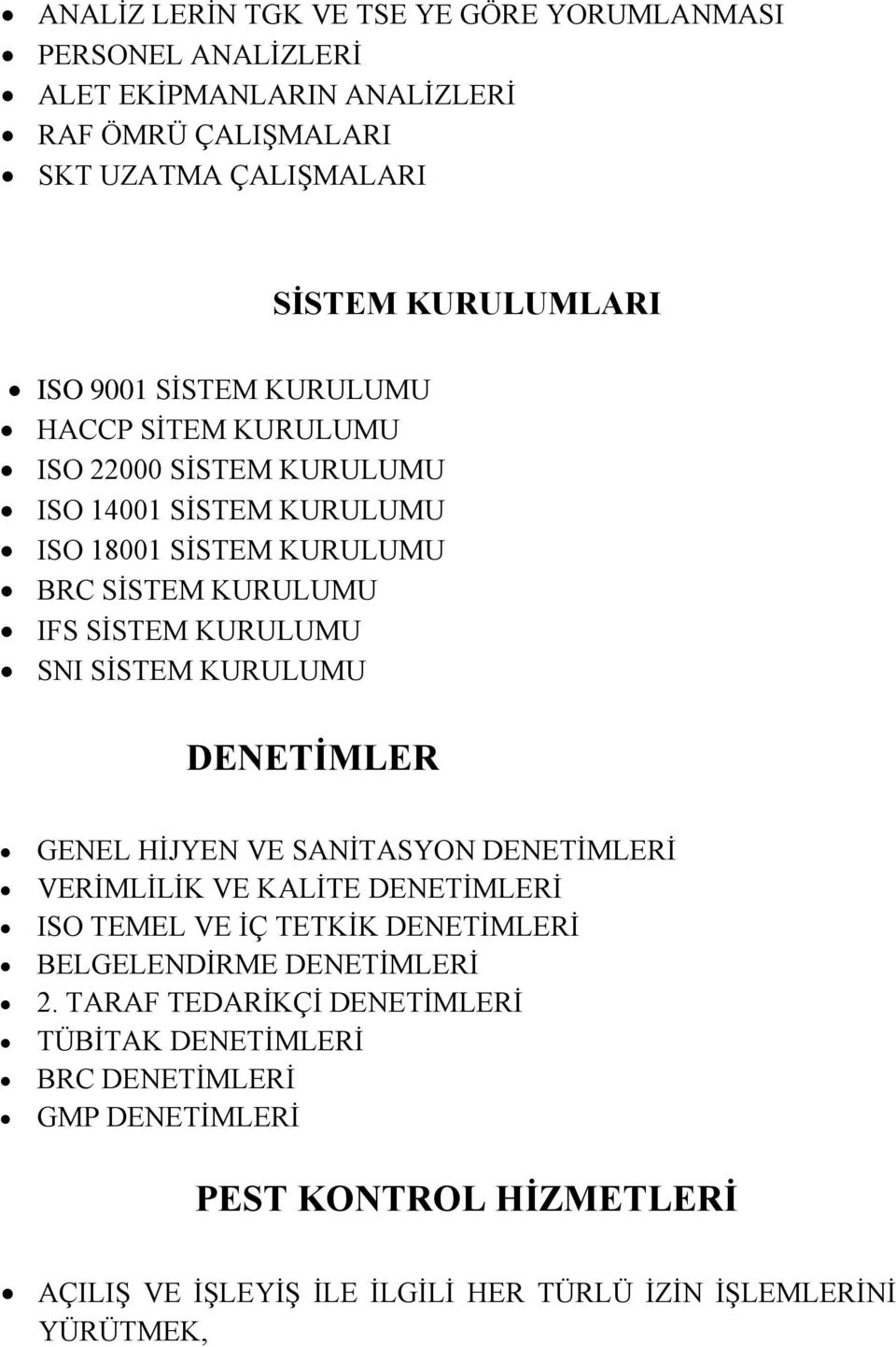 SİSTEM KURULUMU DENETİMLER GENEL HİJYEN VE SANİTASYON DENETİMLERİ VERİMLİLİK VE KALİTE DENETİMLERİ ISO TEMEL VE İÇ TETKİK DENETİMLERİ BELGELENDİRME DENETİMLERİ 2.