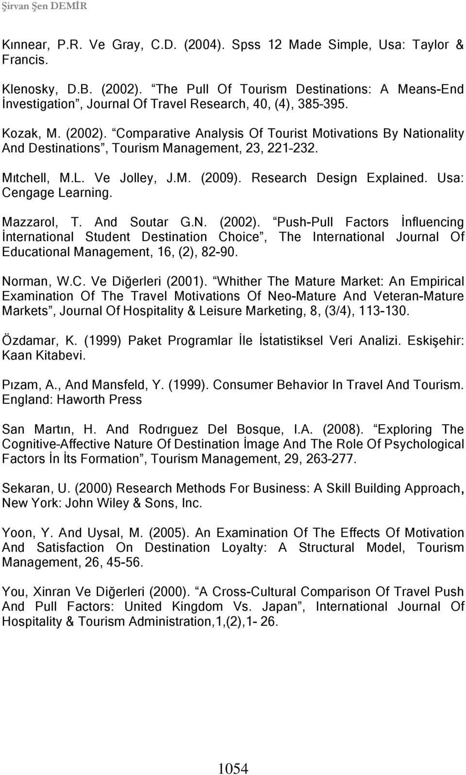 Comparative Analysis Of Tourist Motivations By Nationality And Destinations, Tourism Management, 23, 221 232. Mıtchell, M.L. Ve Jolley, J.M. (2009). Research Design Explained. Usa: Cengage Learning.