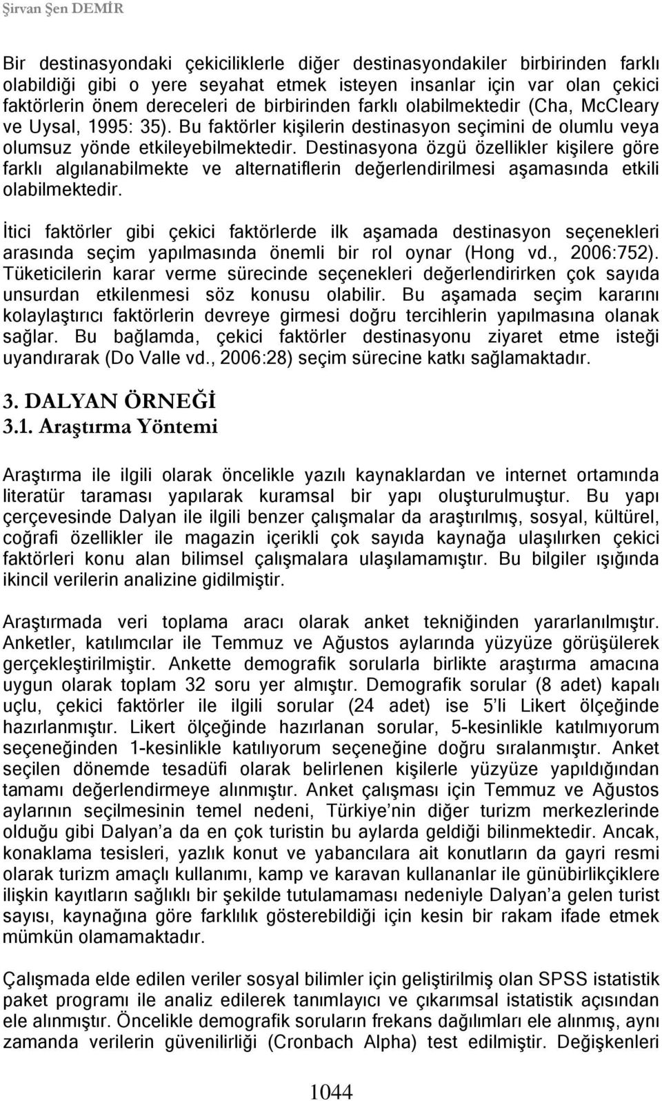 Destinasyona özgü özellikler kişilere göre farklı algılanabilmekte ve alternatiflerin değerlendirilmesi aşamasında etkili olabilmektedir.