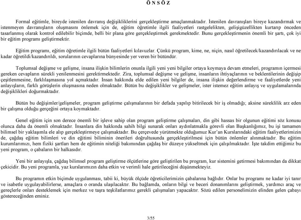 olarak kontrol edilebilir biçimde, belli bir plana göre gerçekleştirmek gerekmektedir. Bunu gerçekleştirmenin önemli bir şartı, çok iyi bir eğitim programı geliştirmektir.