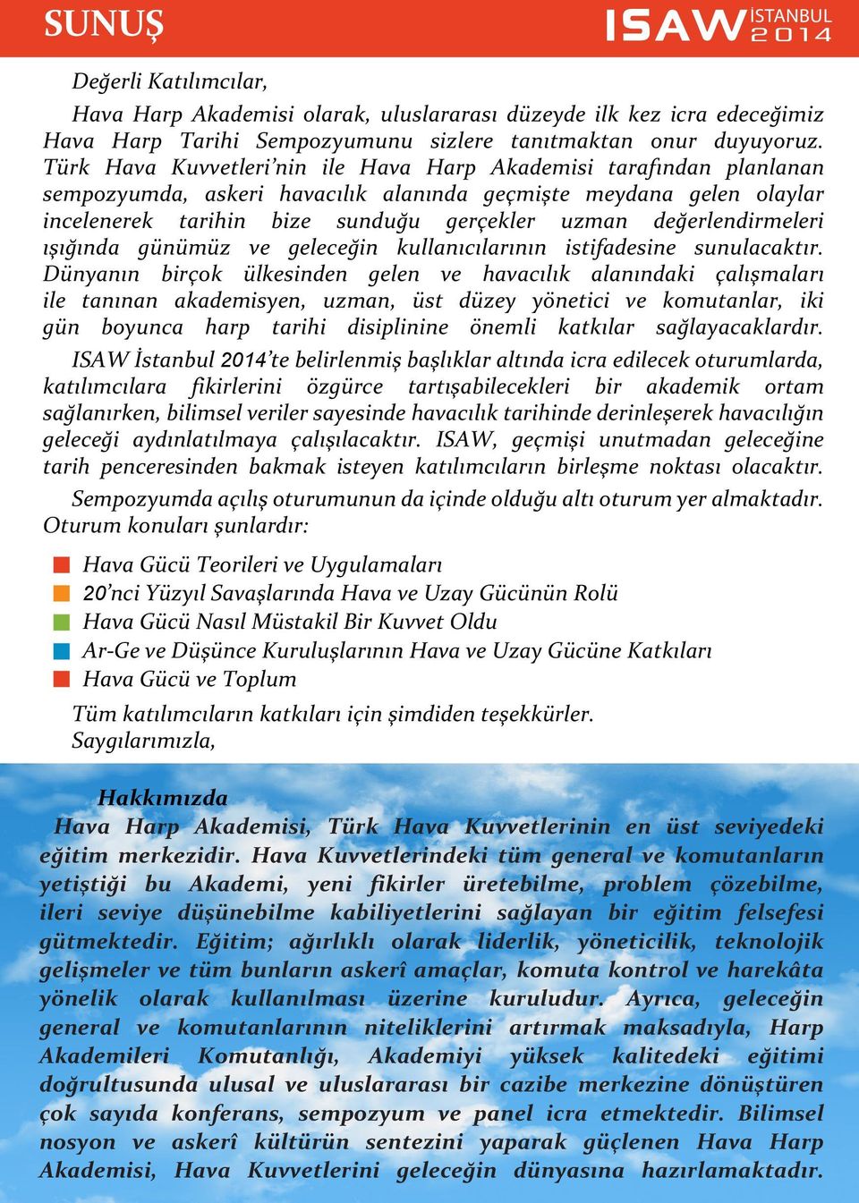 değerlendirmeleri ışığında günümüz ve geleceğin kullanıcılarının istifadesine sunulacaktır.