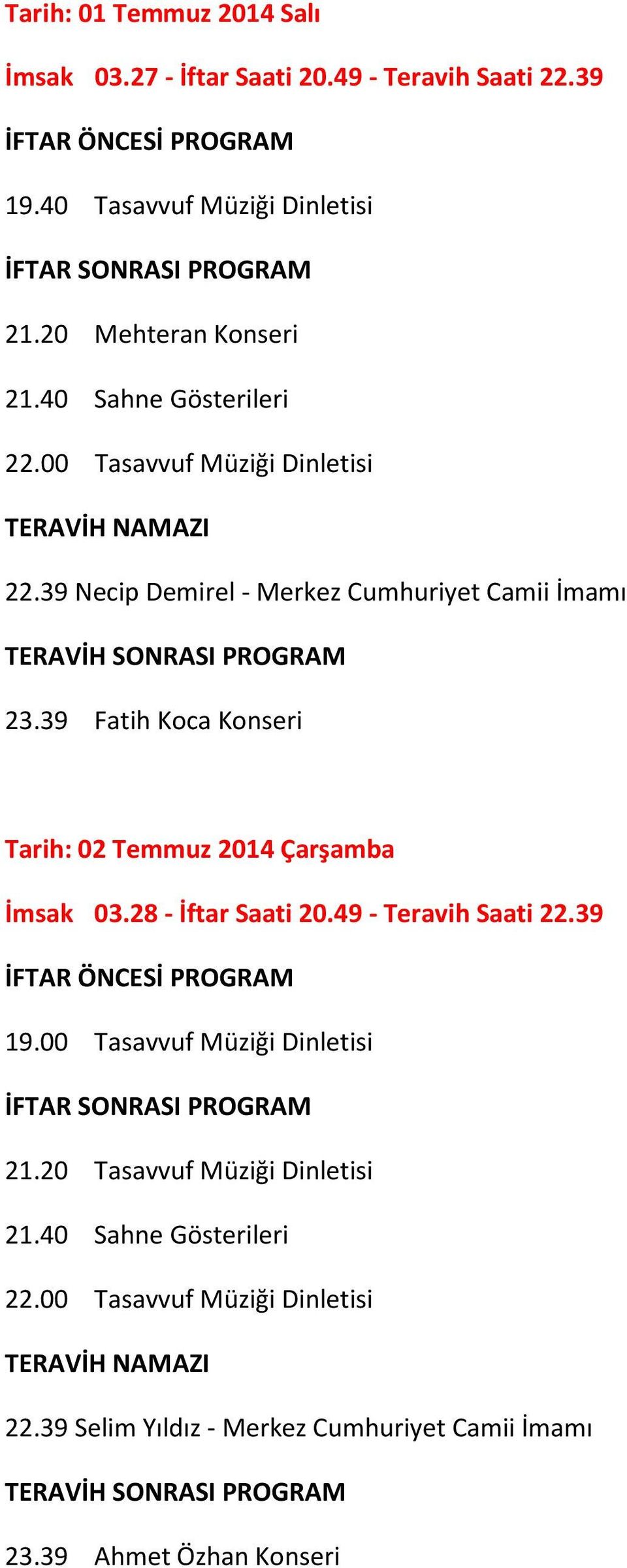 39 Necip Demirel - Merkez Cumhuriyet Camii İmamı 23.39 Fatih Koca Konseri Tarih: 02 Temmuz 2014 Çarşamba İmsak 03.