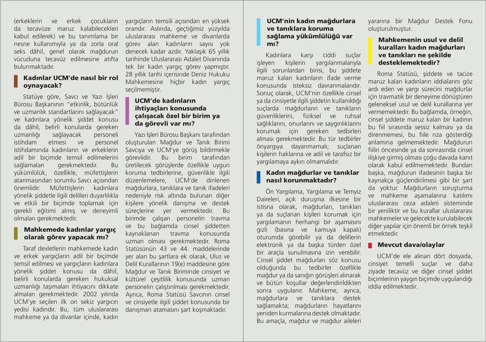 Statüye göre, Savcı ve Yazı İşleri Bürosu Başkanının etkinlik, bütünlük ve uzmanlık standartlarını sağlayacak ve kadınlara yönelik şiddet konusu da dâhil, belirli konularda gereken uzmanlığı