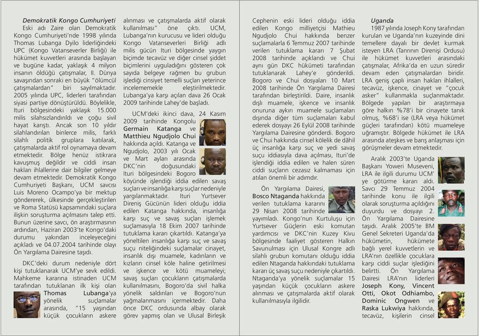 2005 yılında UPC, liderleri tarafından siyasi partiye dönüştürüldü. Böylelikle, Ituri bölgesindeki yaklaşık 15.000 milis silahsızlandırıldı ve çoğu sivil hayat karıştı.