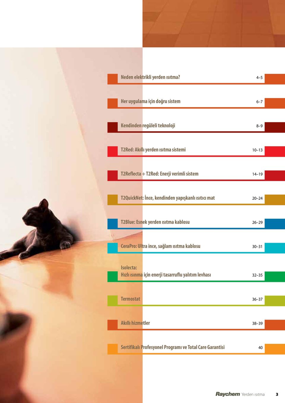 T2Red: Enerji verimli sistem 14 19 T2QuickNet: İnce, kendinden yapışkanlı ısıtıcı mat 20 24 T2Blue: Esnek yerden ısıtma kablosu 26