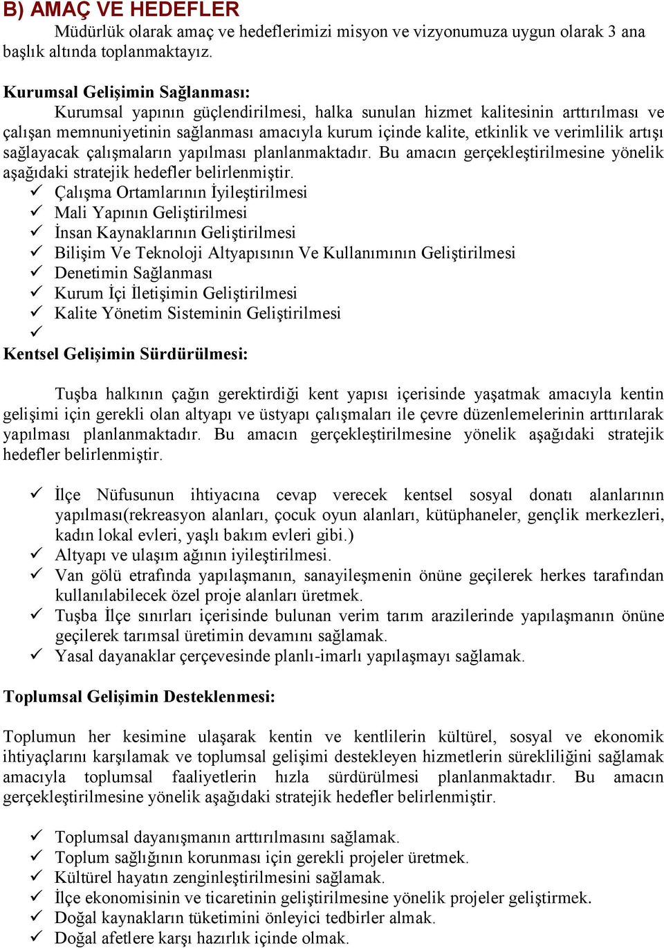 verimlilik artışı sağlayacak çalışmaların yapılması planlanmaktadır. Bu amacın gerçekleştirilmesine yönelik aşağıdaki stratejik hedefler belirlenmiştir.