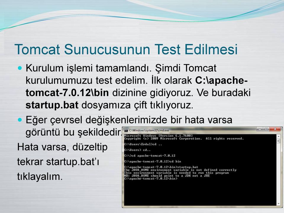 12\bin dizinine gidiyoruz. Ve buradaki startup.bat dosyamıza çift tıklıyoruz.