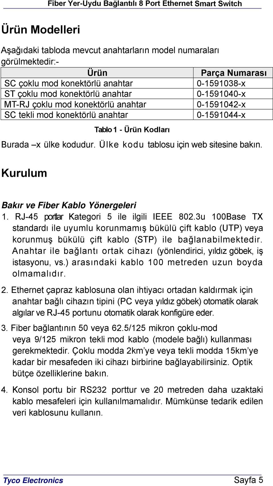 Kurulum Bakır ve Fiber Kablo Yönergeleri 1. RJ-45 portlar Kategori 5 ile ilgili IEEE 802.