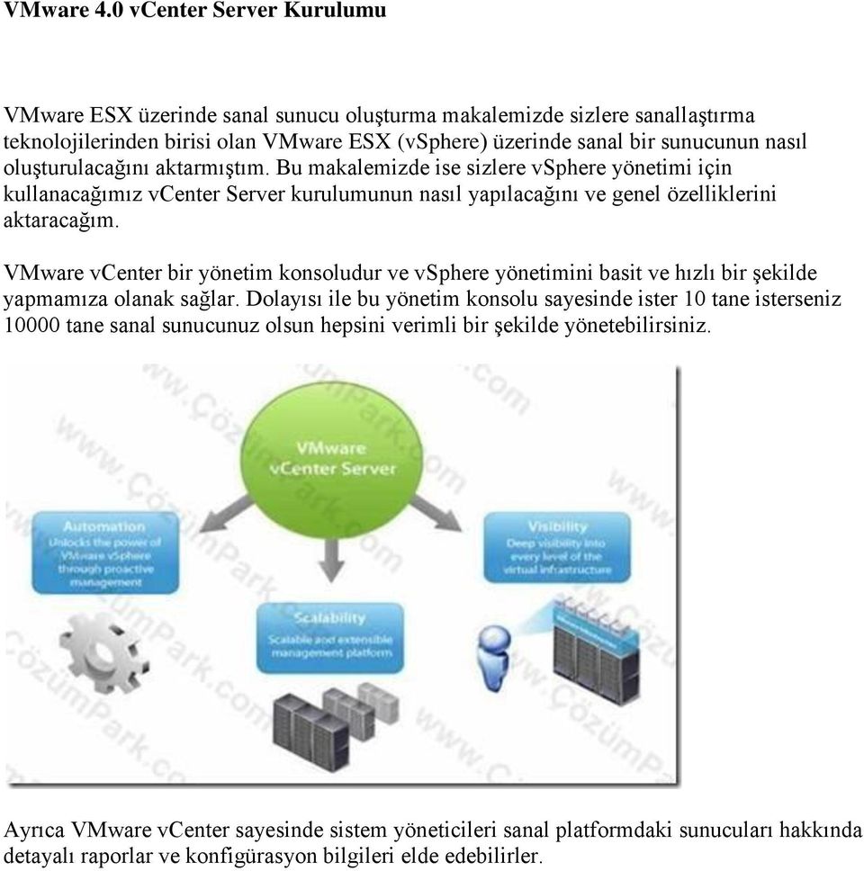 oluşturulacağını aktarmıştım. Bu makalemizde ise sizlere vsphere yönetimi için kullanacağımız vcenter Server kurulumunun nasıl yapılacağını ve genel özelliklerini aktaracağım.