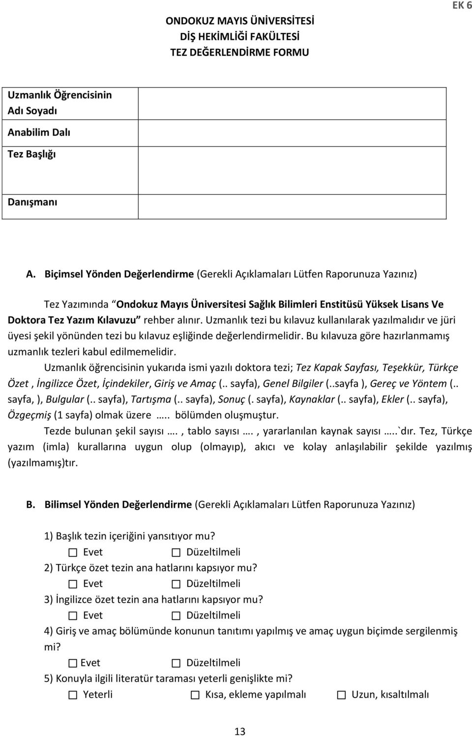 alınır. Uzmanlık tezi bu kılavuz kullanılarak yazılmalıdır ve jüri üyesi şekil yönünden tezi bu kılavuz eşliğinde değerlendirmelidir.