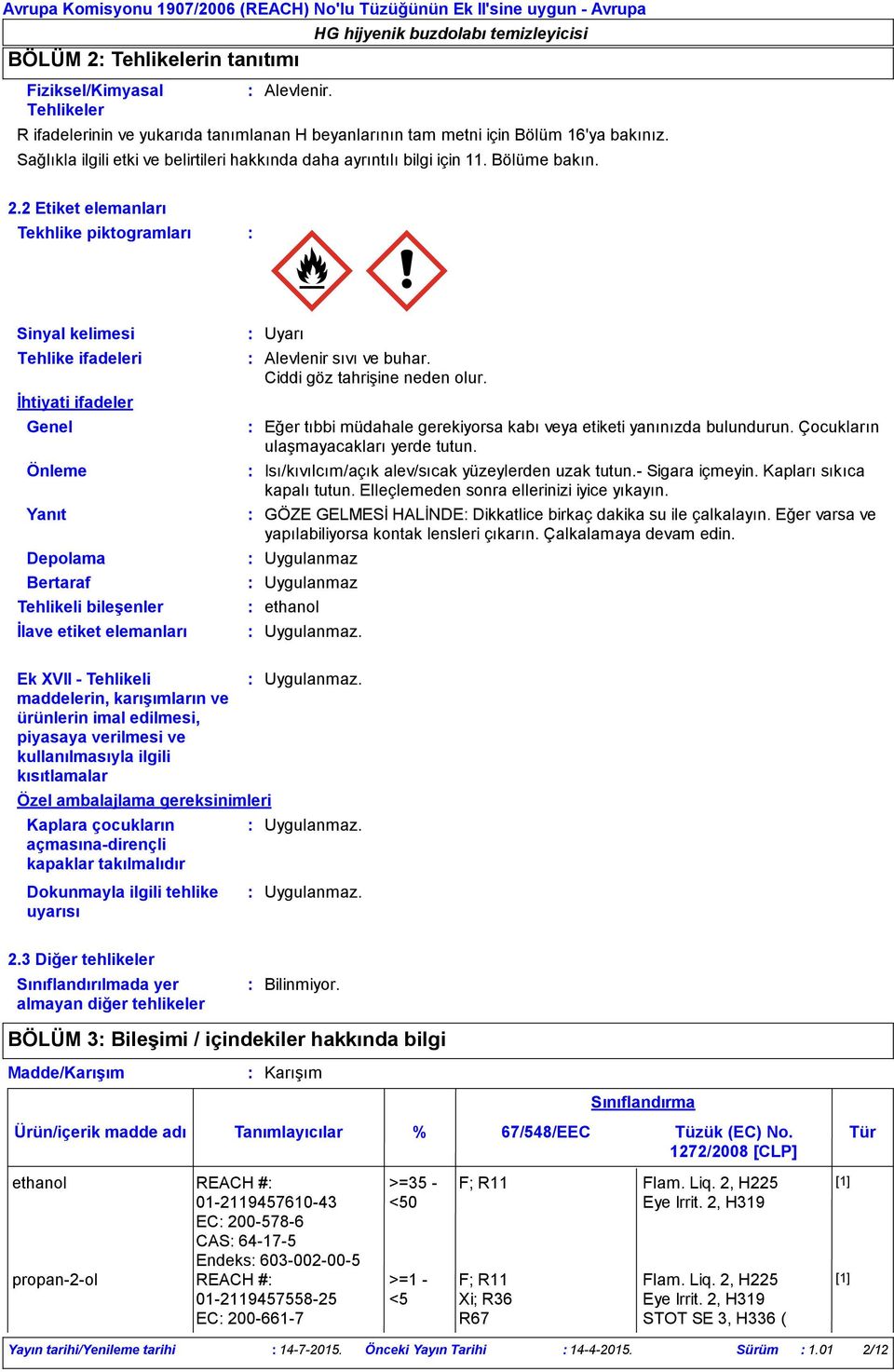 2 Etiket elemanları Tekhlike piktogramları Sinyal kelimesi Tehlike ifadeleri İhtiyati ifadeler Genel Önleme Yanıt Depolama Bertaraf Tehlikeli bileşenler İlave etiket elemanları Ek XVII - Tehlikeli