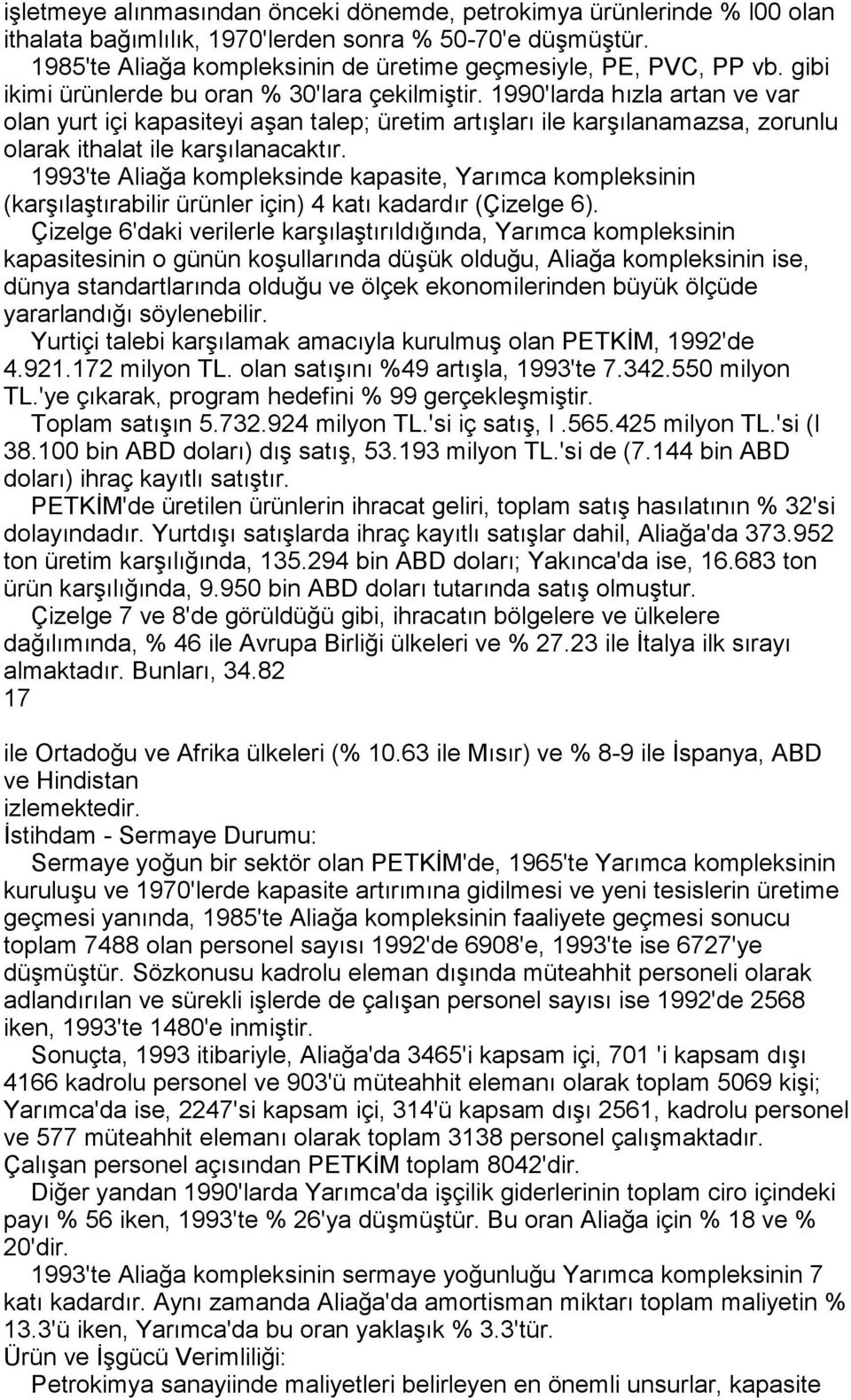 1993'te Aliağa kompleksinde kapasite, Yarõmca kompleksinin (karşõlaştõrabilir ürünler için) 4 katõ kadardõr (Çizelge 6).