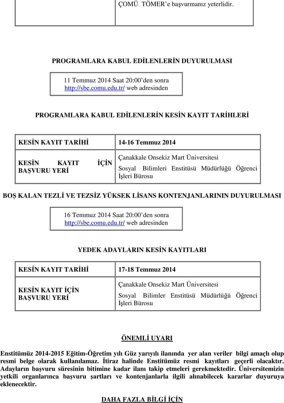 VE TEZSİZ YÜKSEK LİSANS KONTENJANLARININ DUYURULMASI 16 Temmuz 2014 Saat 20:00 den sonra http://sbe.comu.edu.