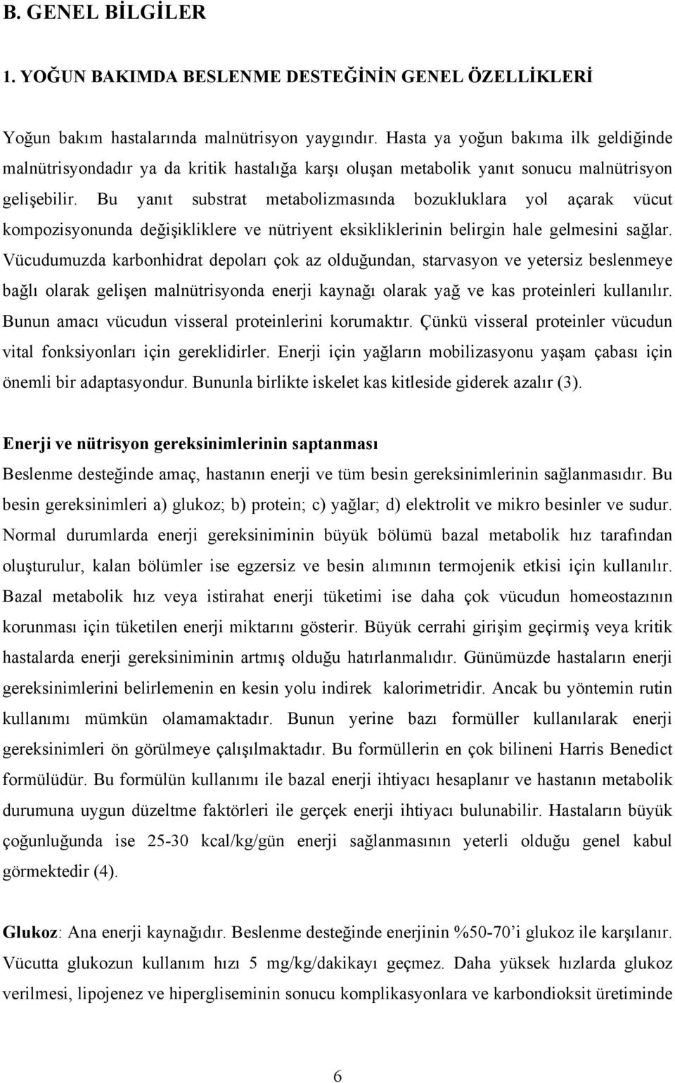 Bu yanıt substrat metabolizmasında bozukluklara yol açarak vücut kompozisyonunda değişikliklere ve nütriyent eksikliklerinin belirgin hale gelmesini sağlar.