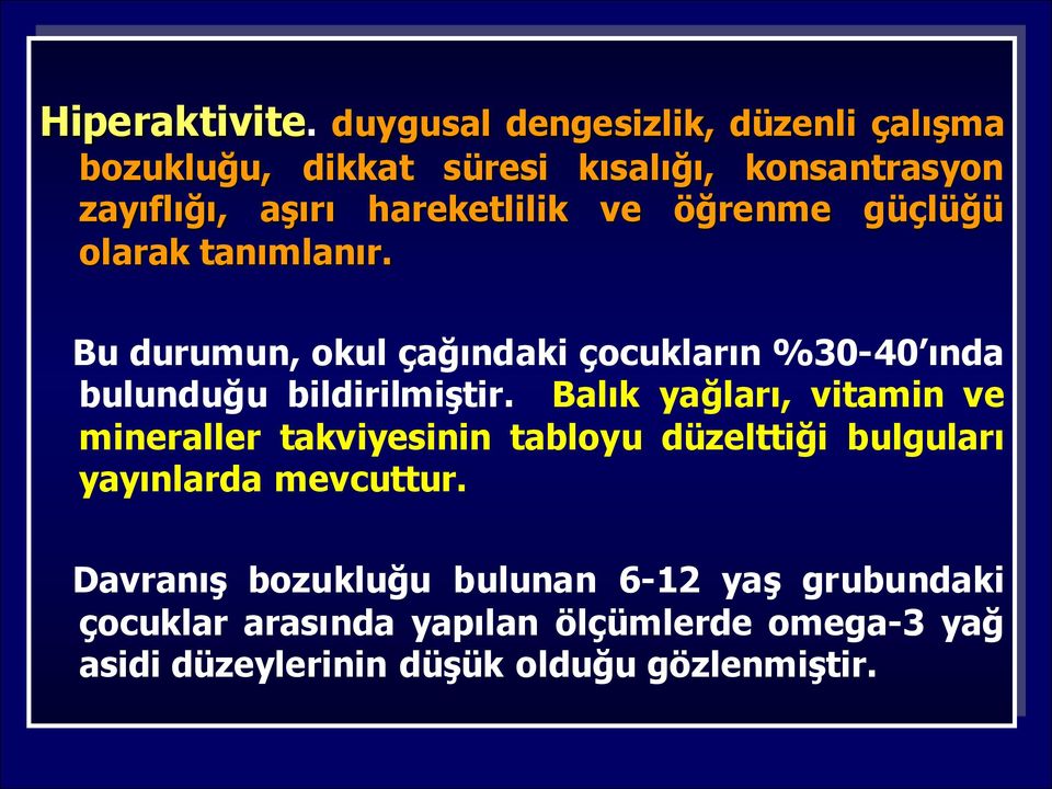 öğrenme güçlüğü olarak tanımlanır. Bu durumun, okul çağındaki çocukların %30-40 ında bulunduğu bildirilmiģtir.