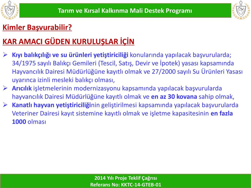 İpotek) yasası kapsamında Hayvancılık Dairesi Müdürlüğüne kayıtlı olmak ve 27/2000 sayılı Su Ürünleri Yasası uyarınca izinli mesleki balıkçı olması, Arıcılık işletmelerinin