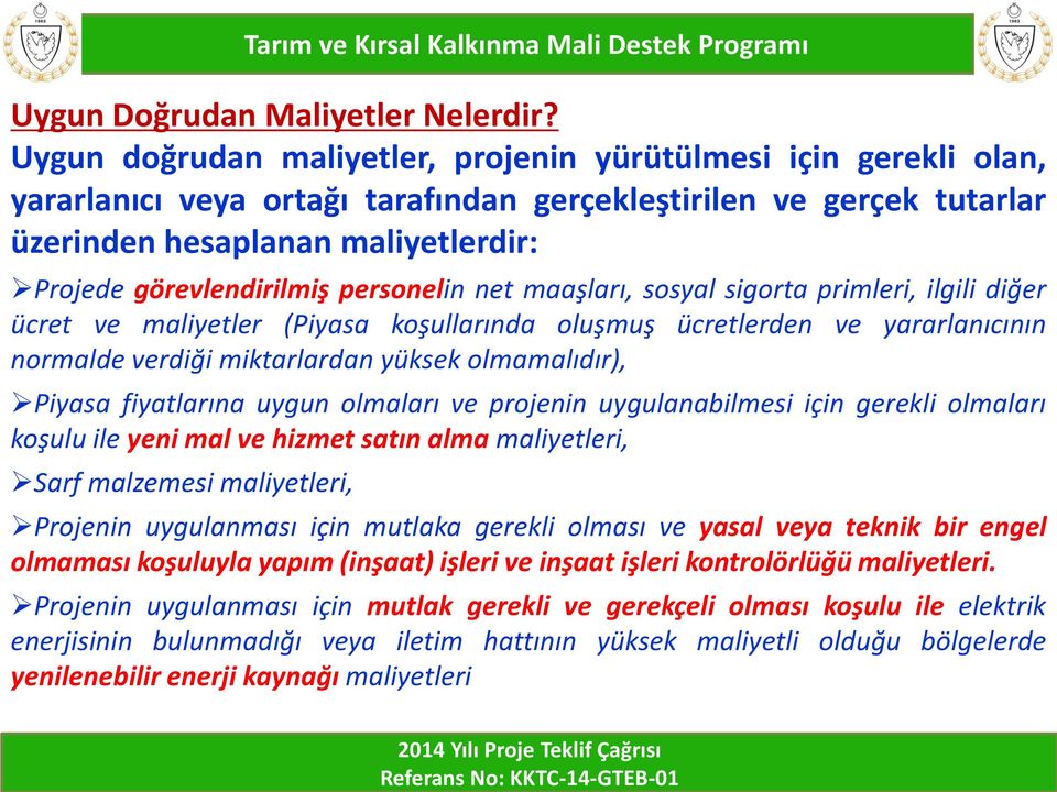 personelin net maaşları, sosyal sigorta primleri, ilgili diğer ücret ve maliyetler (Piyasa koşullarında oluşmuş ücretlerden ve yararlanıcının normalde verdiği miktarlardan yüksek olmamalıdır), Piyasa