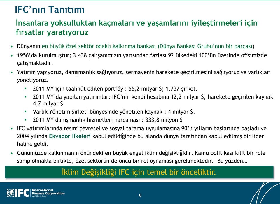 Yatırım yapıyoruz, danışmanlık sağlıyoruz, sermayenin harekete geçirilmesini sağlıyoruz ve varlıkları yönetiyoruz. 2011 MY için taahhüt edilen portföy : 55,2 milyar $; 1.737 şirket.