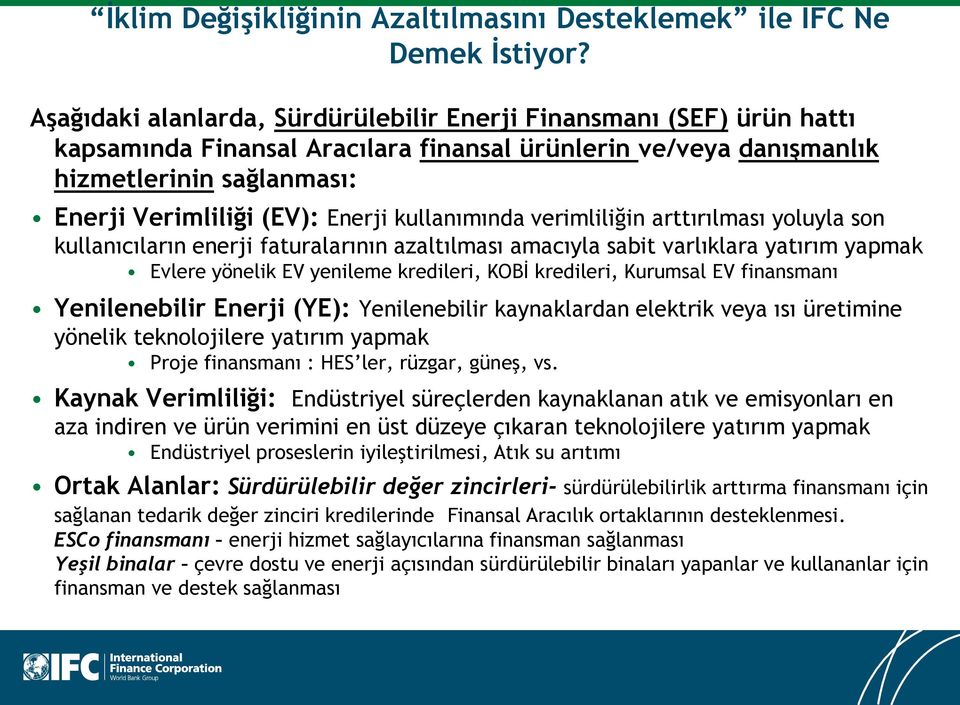 kullanımında verimliliğin arttırılması yoluyla son kullanıcıların enerji faturalarının azaltılması amacıyla sabit varlıklara yatırım yapmak Evlere yönelik EV yenileme kredileri, KOBİ kredileri,