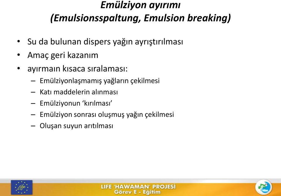 sıralaması: Emülziyonlaşmamış yağların çekilmesi Katı maddelerin alınması