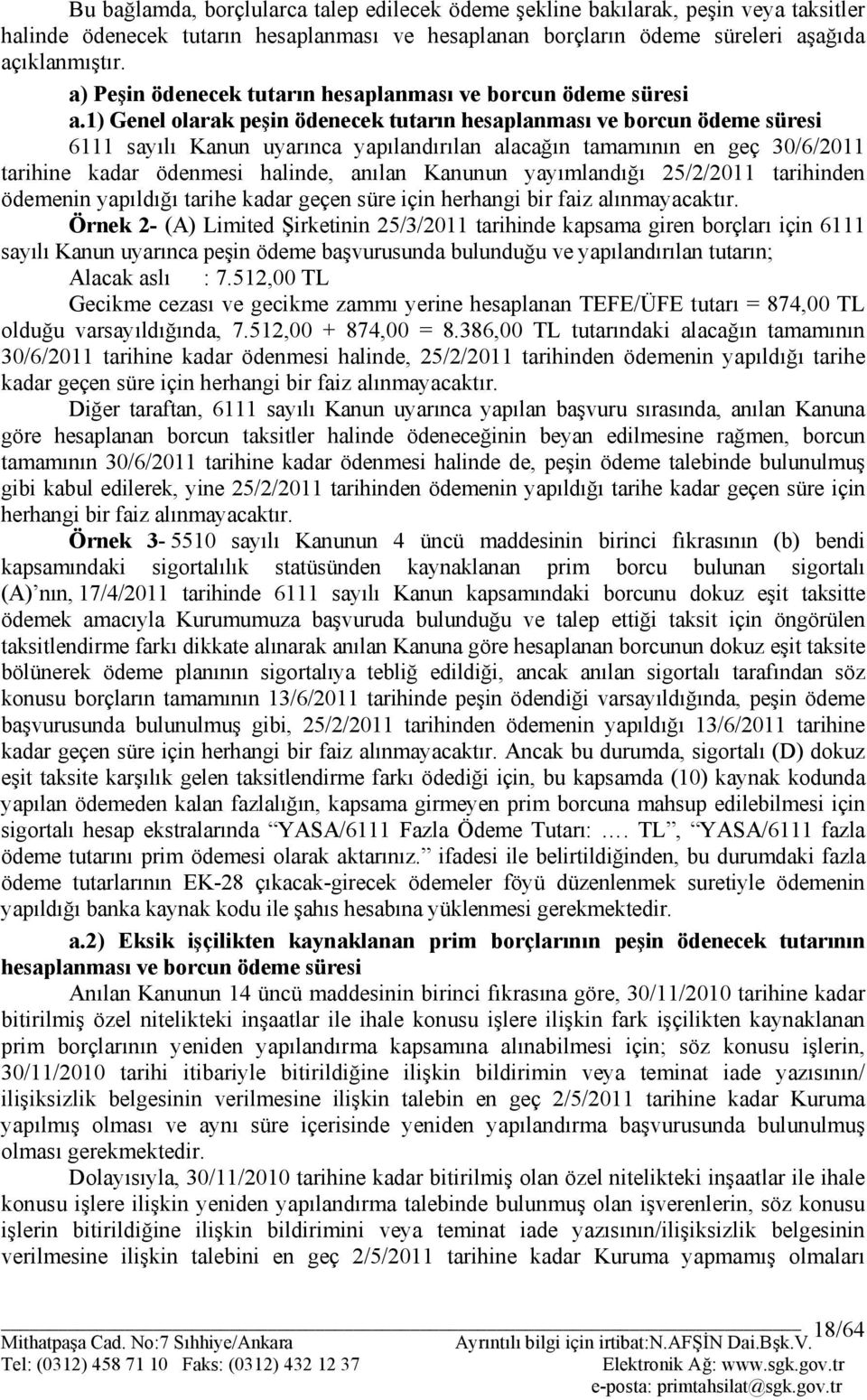 1) Genel olarak peşin ödenecek tutarın hesaplanması ve borcun ödeme süresi 6111 sayılı Kanun uyarınca yapılandırılan alacağın tamamının en geç 30/6/2011 tarihine kadar ödenmesi halinde, anılan