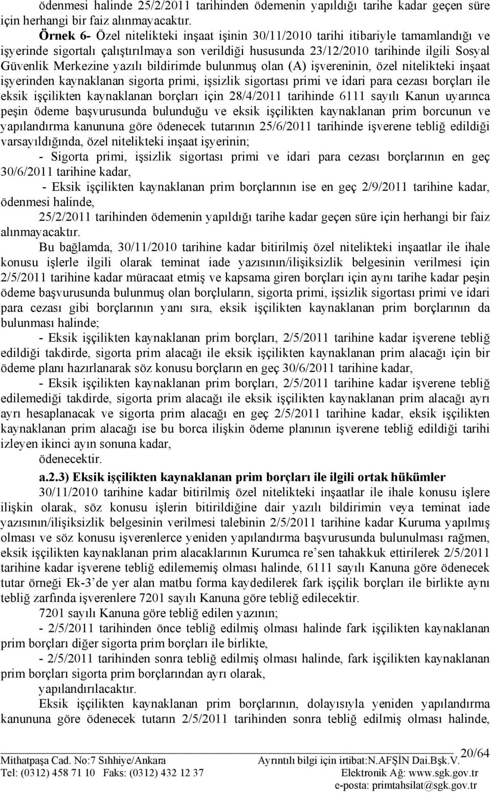 yazılı bildirimde bulunmuş olan (A) işvereninin, özel nitelikteki inşaat işyerinden kaynaklanan sigorta primi, işsizlik sigortası primi ve idari para cezası borçları ile eksik işçilikten kaynaklanan