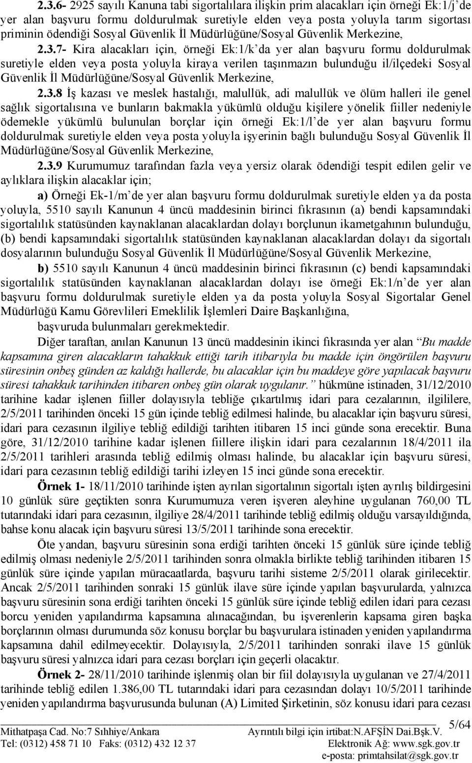 7- Kira alacakları için, örneği Ek:1/k da yer alan başvuru formu doldurulmak suretiyle elden veya posta yoluyla kiraya verilen taşınmazın bulunduğu il/ilçedeki 8 İş kazası ve meslek hastalığı,