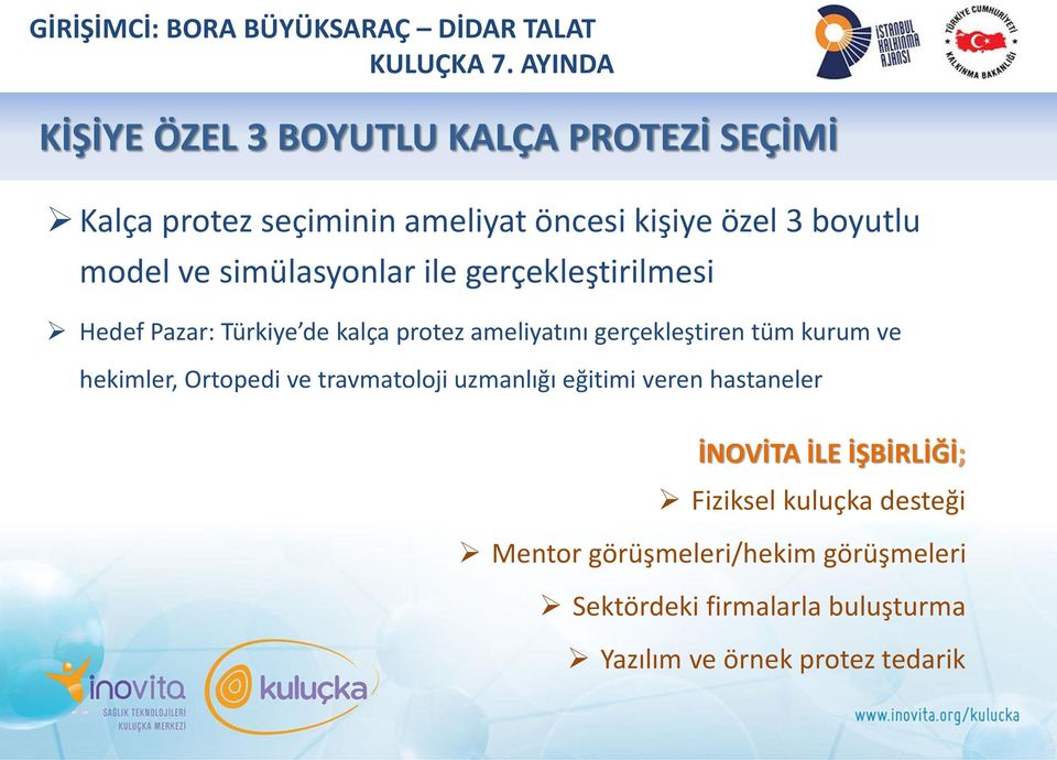 model ve simülasyonlar ile gerçekleştirilmesi Hedef Pazar: Türkiye de kalça protez ameliyatını gerçekleştiren tüm