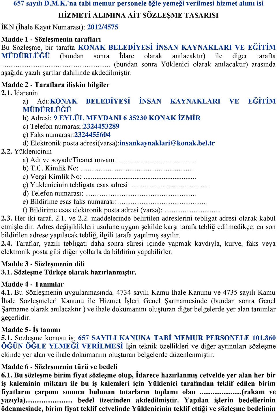 KONAK BELEDĠYESĠ ĠNSAN KAYNAKLARI VE EĞĠTĠM MÜDÜRLÜĞÜ (bundan sonra İdare olarak anılacaktır) ile diğer tarafta.