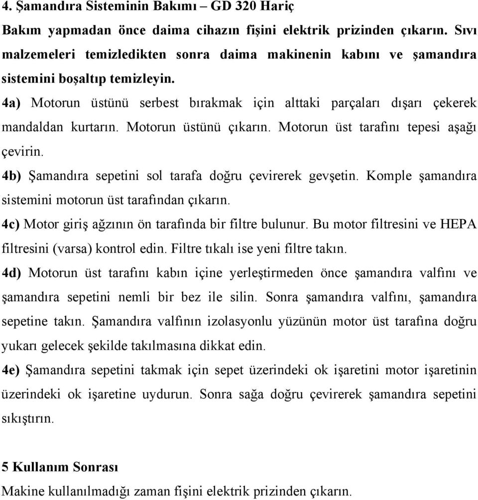 Motorun üstünü çıkarın. Motorun üst tarafını tepesi aşağı çevirin. 4b) Şamandıra sepetini sol tarafa doğru çevirerek gevşetin. Komple şamandıra sistemini motorun üst tarafından çıkarın.