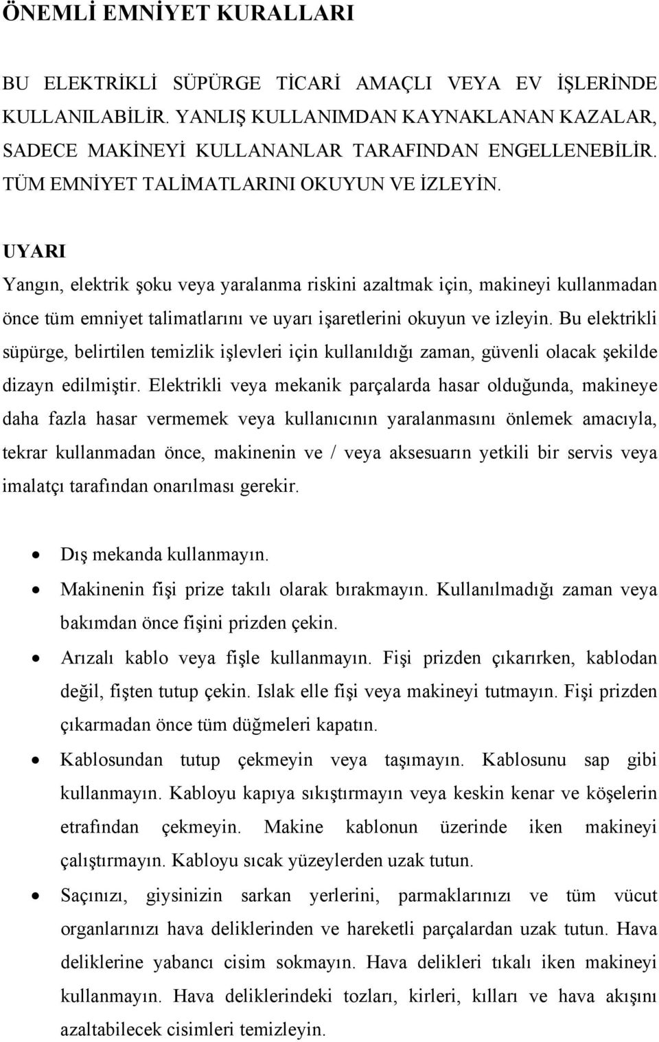 UYARI Yangın, elektrik şoku veya yaralanma riskini azaltmak için, makineyi kullanmadan önce tüm emniyet talimatlarını ve uyarı işaretlerini okuyun ve izleyin.