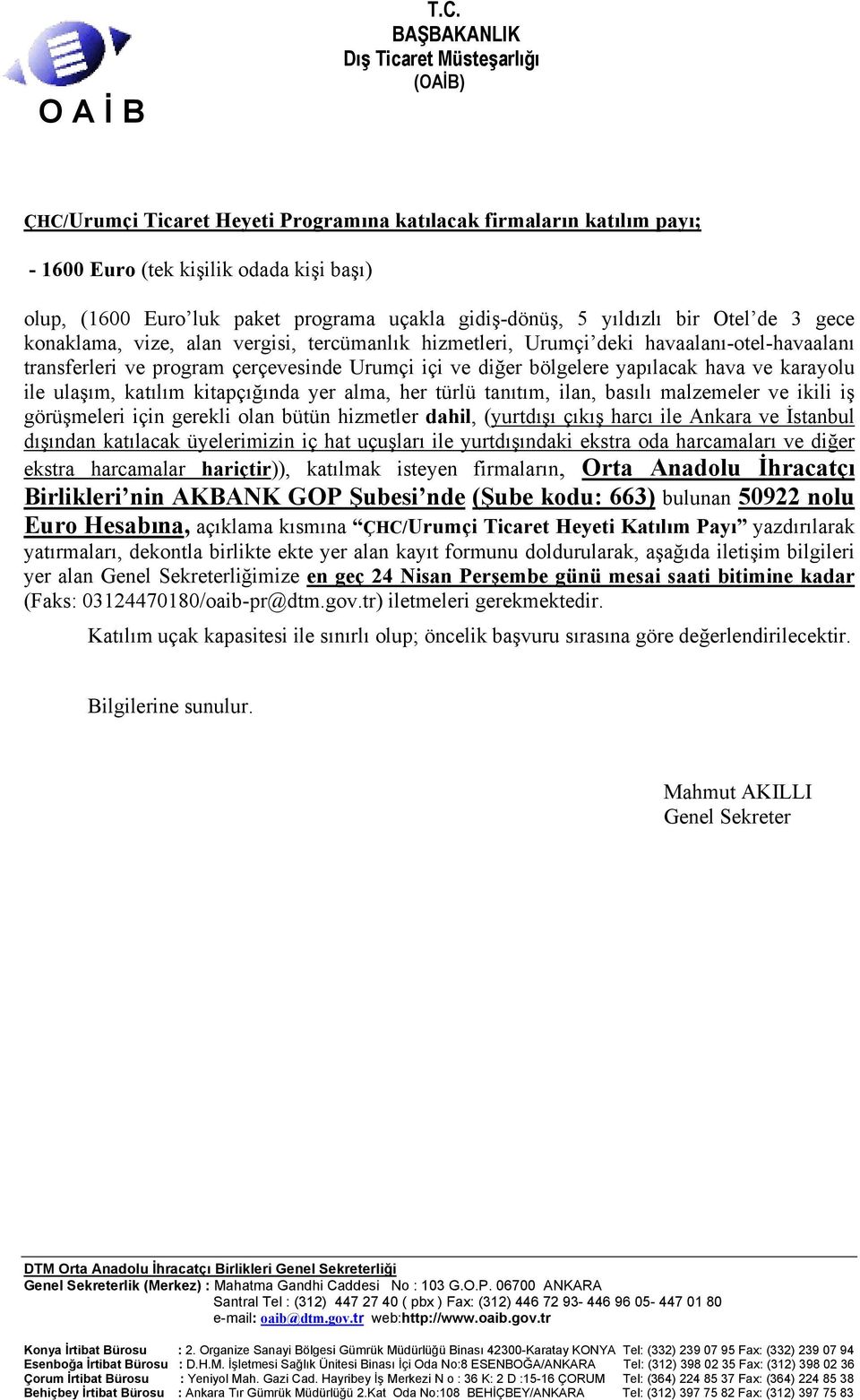 katılım kitapçığında yer alma, her türlü tanıtım, ilan, basılı malzemeler ve ikili iş görüşmeleri için gerekli olan bütün hizmetler dahil, (yurtdışı çıkış harcı ile Ankara ve İstanbul dışından