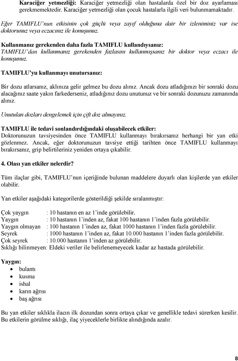 Kullanmanız gerekenden daha fazla TAMIFLU kullandıysanız: TAMIFLU dan kullanmanız gerekenden fazlasını kullanmışsanız bir doktor veya eczacı ile konuşunuz.