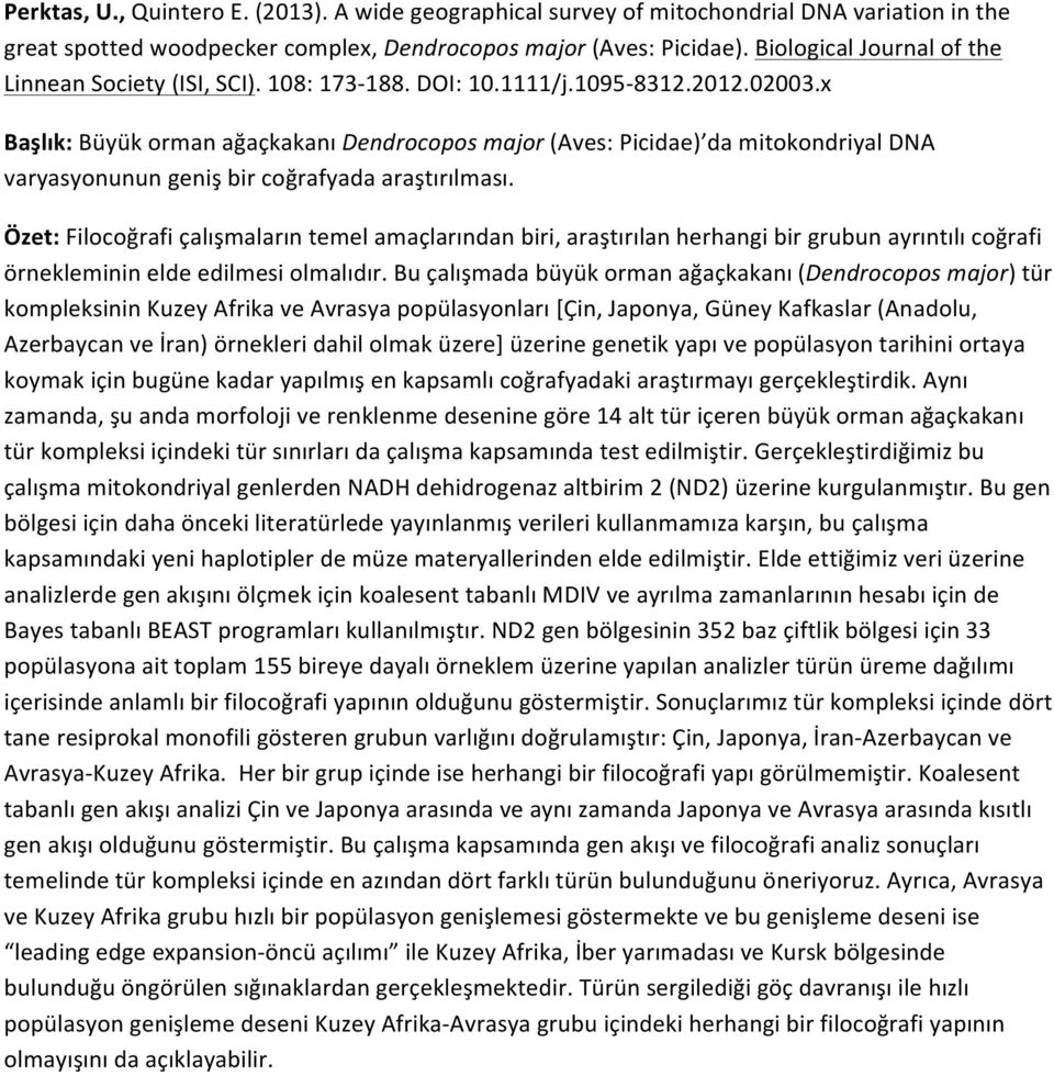 x Başlık: Büyük orman ağaçkakanı Dendrocopos major (Aves: Picidae) da mitokondriyal DNA varyasyonunun geniş bir coğrafyada araştırılması.