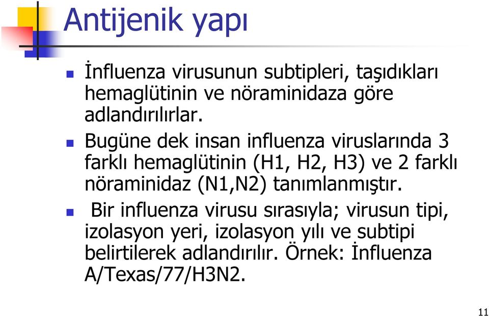 Bugüne dek insan influenza viruslarında 3 farklı hemaglütinin (H1, H2, H3) ve 2 farklı
