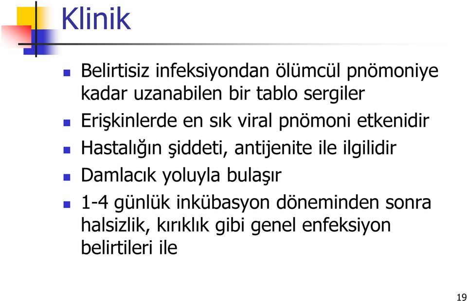 şiddeti, antijenite ile ilgilidir Damlacık yoluyla bulaşır 1-4 günlük