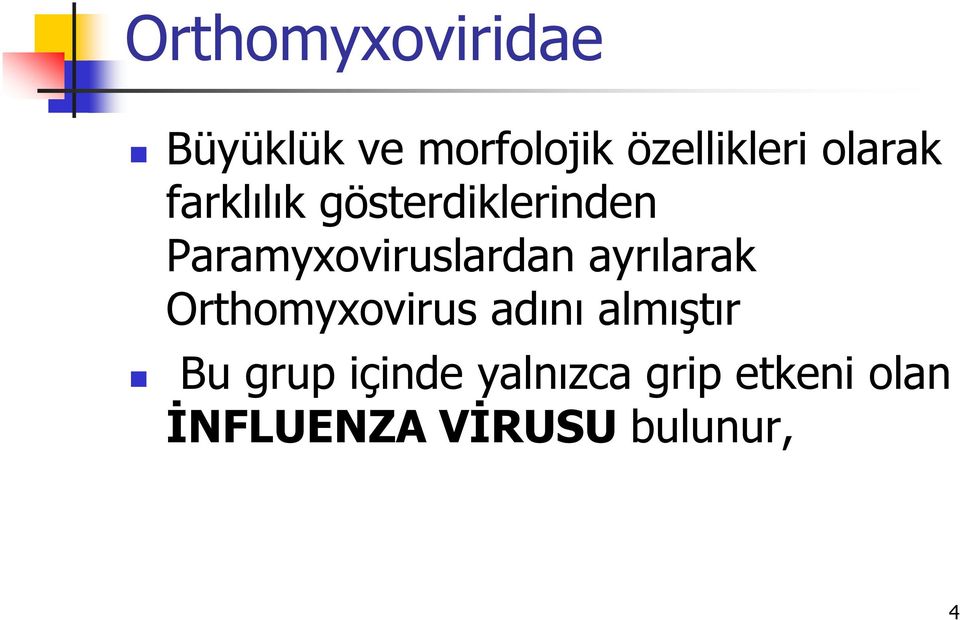 Paramyxoviruslardan ayrılarak Orthomyxovirus adını