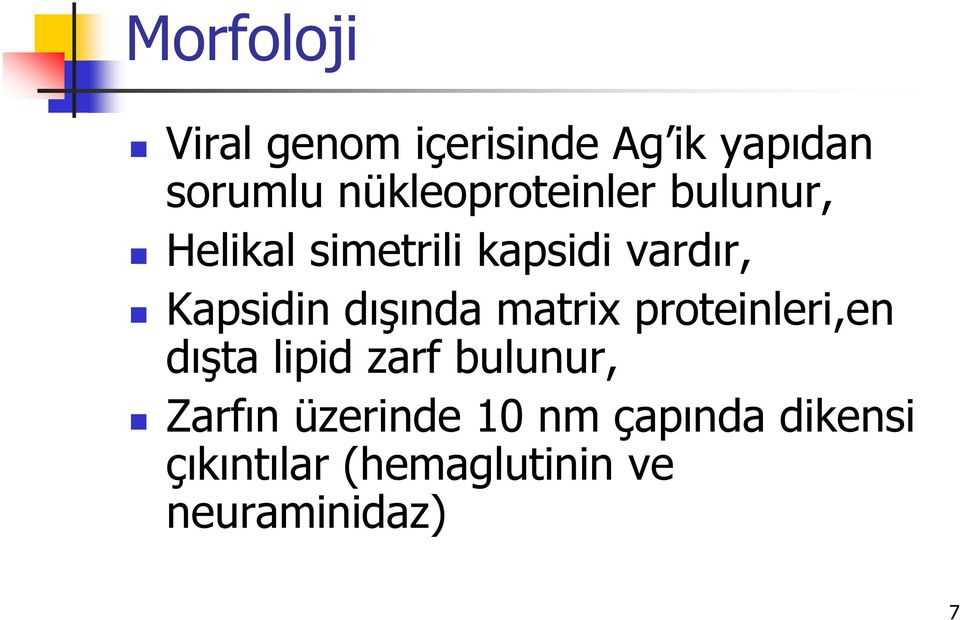 Kapsidin dışında matrix proteinleri,en dışta lipid zarf bulunur,